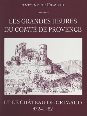 cover image of Les grandes heures du Comté de Provence et le château de Grimaud (972-1482)